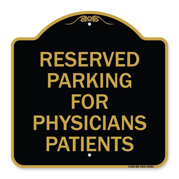 Reserved Parking for Physicians Patients, Black & Gold Aluminum Sign, 18" x 18", BG-1818-23081